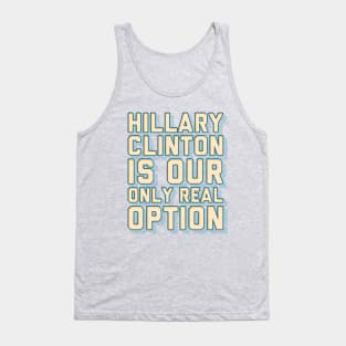 Hillary is Our Only Real Option Tank Top